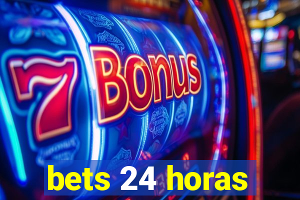 bets 24 horas